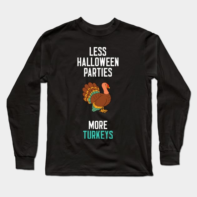 Less Halloween Parties More Turkeys Long Sleeve T-Shirt by cleverth